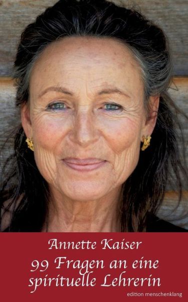 Cover for Annette Kaiser · 99 Fragen an Eine Spirituelle Lehrerin (Paperback Book) [German edition] (2014)