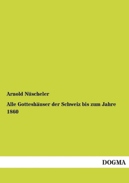 Cover for Arnold Nuscheler · Alle Gotteshauser Der Schweiz Bis Zum Jahre 1860 (Paperback Book) [German edition] (2012)