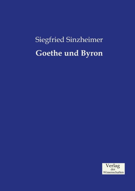 Goethe Und Byron - Siegfried Sinzheimer - Książki - Verlag Der Wissenschaften - 9783957003003 - 21 listopada 2019