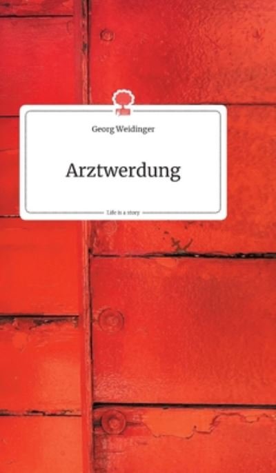 Cover for Georg Weidinger · Arztwerdung. Life is a Story - story.one (Hardcover Book) (2020)