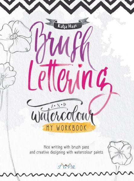 Brush Lettering and Watercolour: My Workbook: Nice Writing with Brush Pens and Creative Designing With Watercolour Paints - Katja Haas - Książki - Tuva Publishing - 9786057834003 - 15 maja 2019