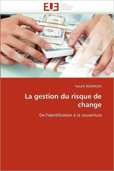 Cover for Taoufik Bouraoui · La Gestion Du Risque De Change: De L'identification À La Couverture (Taschenbuch) [French edition] (2018)