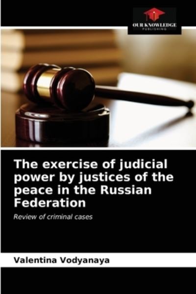 Cover for Valentina Vodyanaya · The exercise of judicial power by justices of the peace in the Russian Federation (Paperback Book) (2021)