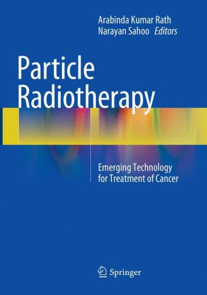 Cover for Particle Radiotherapy: Emerging Technology for Treatment of Cancer (Paperback Book) [Softcover reprint of the original 1st ed. 2016 edition] (2018)