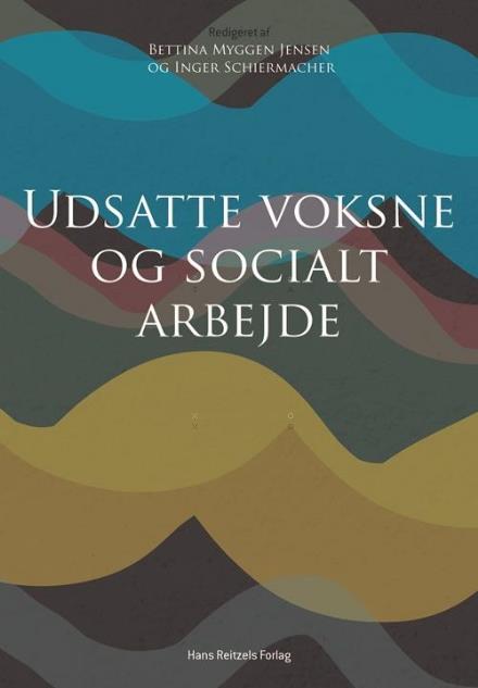 Cover for Peter Bundesen; Kristian Fahnøe; Flora Ghosh; Pauline Hagensen; Henrik Høgh; Haitham Jasem; Maria Jensen; Thomas Mackrill; Bettina Myggen Jensen; Kelvin Nielsen; Ida Nissen; Karina Rohr Sørensen; Inge Schiermacher; Helle Strauss; Laura Lidholm Sørensen; O · Udsatte voksne og socialt arbejde (Sewn Spine Book) [1. Painos] (2016)