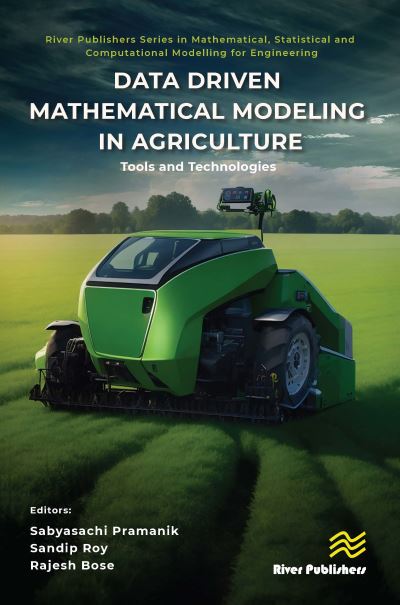 Data Driven Mathematical Modeling in Agriculture: Tools and Technologies - River Publishers Series in Mathematical, Statistical and Computational Modelling for Engineering - - Books - River Publishers - 9788770041003 - August 23, 2024