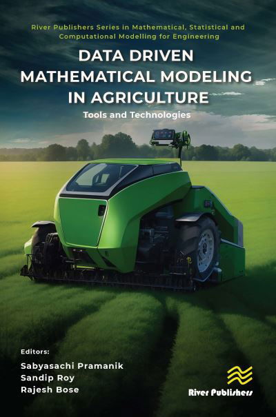 Data Driven Mathematical Modeling in Agriculture: Tools and Technologies - River Publishers Series in Mathematical, Statistical and Computational Modelling for Engineering (Hardcover Book) (2024)