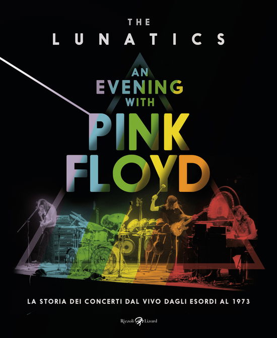 An Evening With Pink Floyd. La Storia Dei Concerti Dal Vivo Dagli Esordi Al 1973. Ediz. Illustrata - The Lunatics - Books -  - 9788817179003 - 