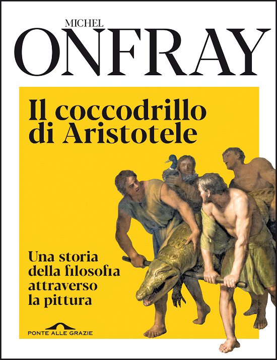 Cover for Michel Onfray · Il Coccodrillo Di Aristotele. Una Storia Della Filosofia Attraverso La Pittura (Bok)