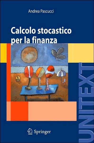 Calcolo Stocastico Per La Finanza - Unitext: La Matematica Per il 3+2 - Andrea Pascucci - Books - Springer Verlag - 9788847006003 - December 19, 2007