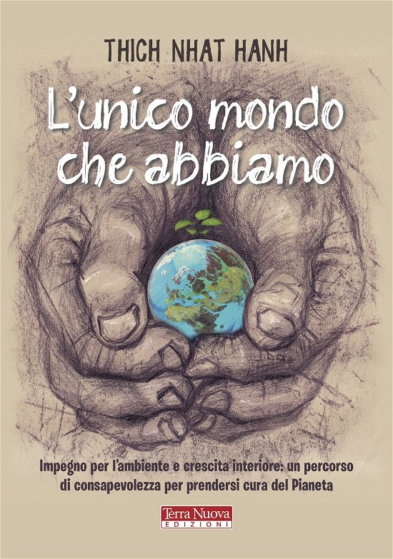 Cover for Nhat Hanh Thich · L' Unico Mondo Che Abbiamo. Impegno Per L'ambiente E Crescita Interiore: Un Percorso Di Consapevolezza Per Prendersi Cura Del Pianet (Bok)