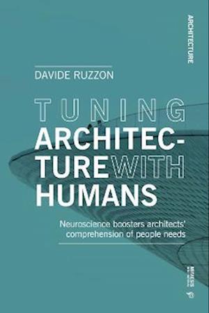 Cover for Davide Ruzzon · Tuning Architecture with Humans: Neuroscience boosters architects' comprehension of people needs (Paperback Book) (2022)