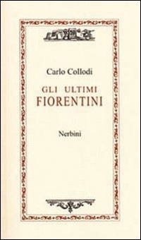 Cover for Carlo Collodi · Gli Ultimi Fiorentini (Book)