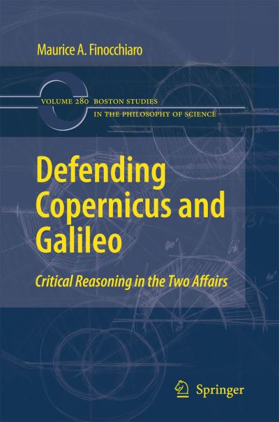 Cover for Maurice A. Finocchiaro · Defending Copernicus and Galileo: Critical Reasoning in the Two Affairs - Boston Studies in the Philosophy and History of Science (Hardcover Book) [2009 edition] (2010)