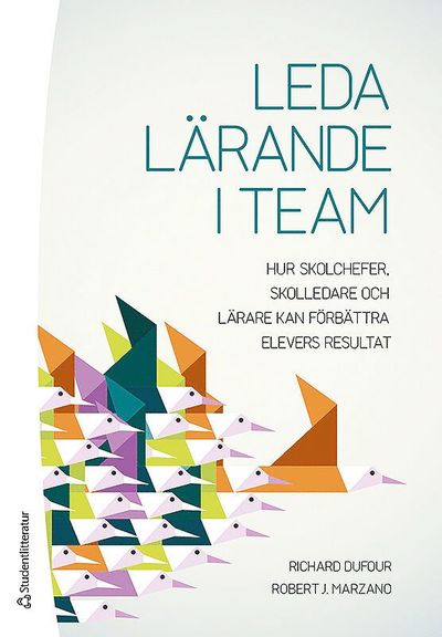 Leda lärande i team : hur skolchefer, skolledare och lärare kan förbättra elevers resultat - Robert J. Marzano - Books - Studentlitteratur AB - 9789144117003 - August 2, 2017