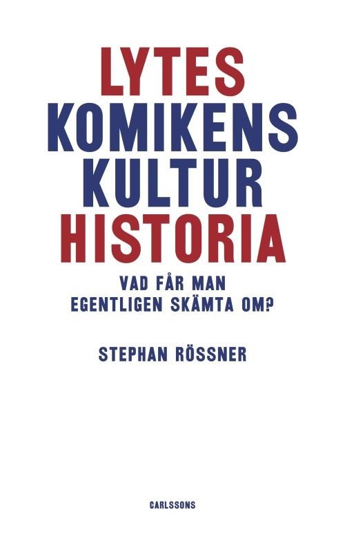 Cover for Rössner Stephan · Lyteskomikens kulturhistoria : vad får man egentligen skämta om? (Inbunden Bok) (2018)