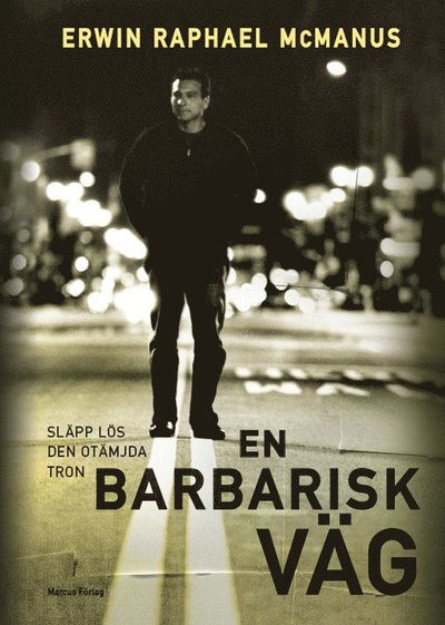 Cover for Erwin Raphael McManus · En barbarisk väg : släpp lös den otämjda tron (Hardcover Book) (2006)