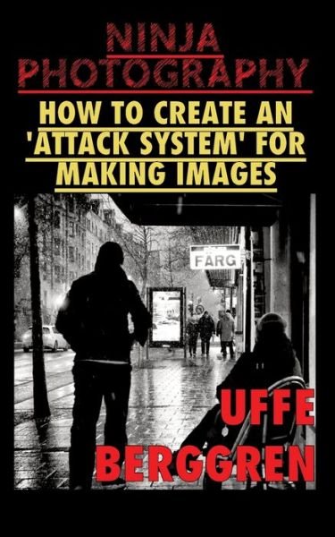 Cover for Uffe Berggren · Ninja Photography: How to create an 'attack system' for making images (Paperback Book) (2021)