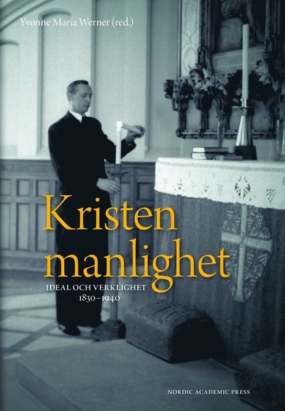 Cover for Yvonne Maria Werner · Kristen manlighet : ideal och verklighet 1830-1940 (Innbunden bok) (2008)