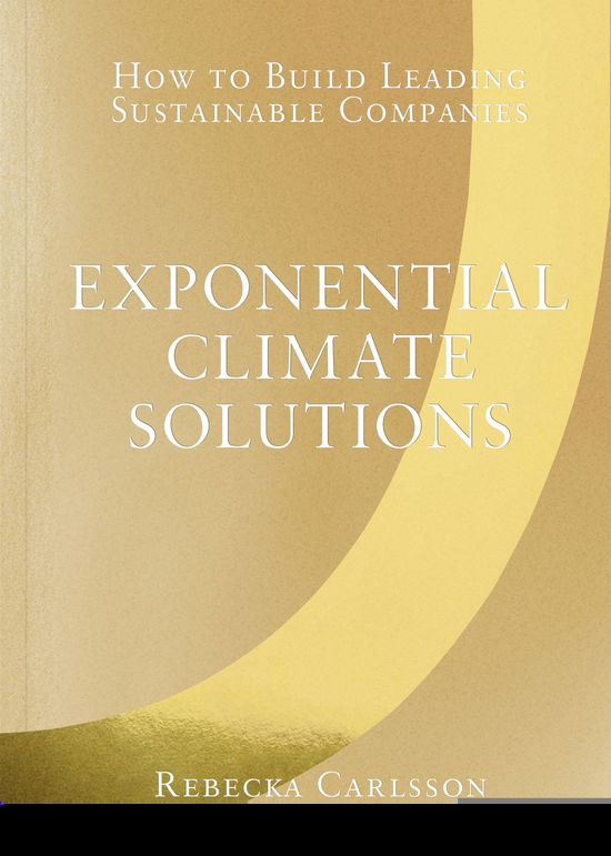 Cover for Rebecka Carlsson · Exponential climate solutions : how to build leading sustainable companies (Paperback Book) (2022)