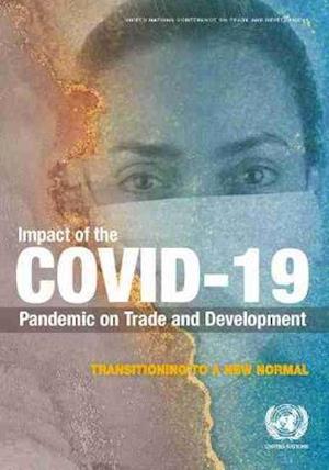 Cover for United Nations Conference on Trade and Development · Impact of the COVID-19 pandemic on trade and development: transitioning to a new normal (Paperback Book) (2021)