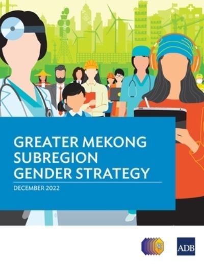 Cover for Asian Development Bank · Greater Mekong Subregion Gender Strategy (Bok) (2022)