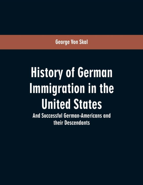 Cover for George Von Skal · History Of German Immigration In The United States (Paperback Book) (2019)