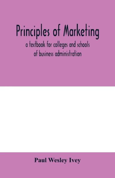 Cover for Paul Wesley Ivey · Principles of marketing; a textbook for colleges and schools of business administration (Paperback Book) (2020)