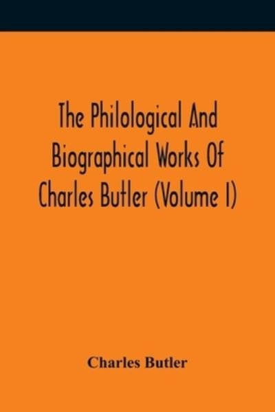Cover for Charles Butler · The Philological And Biographical Works Of Charles Butler (Volume I) (Paperback Book) (2021)
