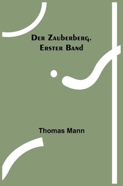 Der Zauberberg. Erster Band - Thomas Mann - Bøger - Alpha Edition - 9789356712003 - 18. november 2022