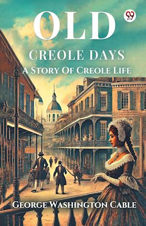 Cover for George Washington Cable · Old Creole DaysA Story Of Creole Life (Edition1) (Paperback Book) (2025)