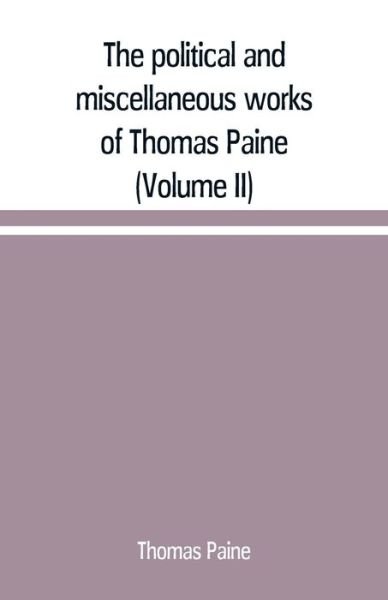 Cover for Thomas Paine · The political and miscellaneous works of Thomas Paine (Volume II) (Paperback Book) (2019)