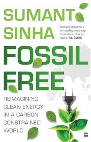 Cover for Sumant Sinha · Fossil Free:: Redefining Clean Energy in a Carbon-Constrained World (Hardcover Book) (2020)