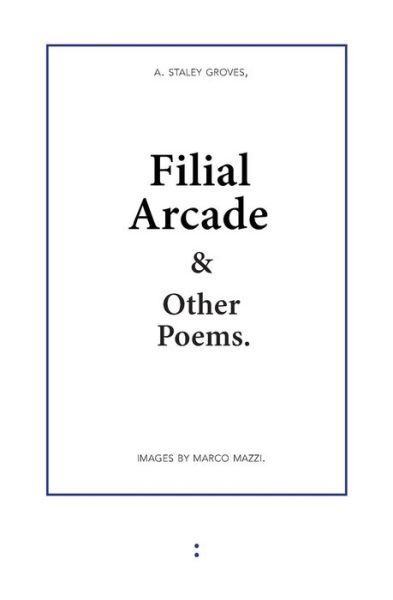 Cover for Adam Staley Groves · Filial Arcade &amp; Other Poems (Paperback Book) (2013)