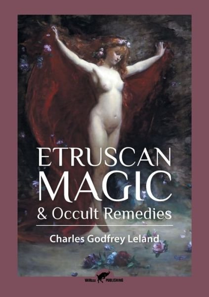 Cover for Charles Godfrey Leland · Etruscan Magic &amp; Occult Remedies (Paperback Book) (2016)