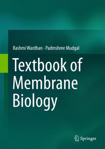 Textbook of Membrane Biology - Rashmi Wardhan - Books - Springer Verlag, Singapore - 9789811071003 - January 31, 2018