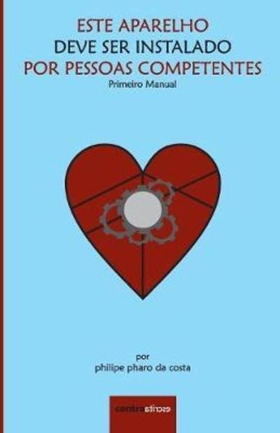 Cover for Filipe Faro Da Costa · Este Aparelho Deve Ser Instalado Por Pessoas Competentes (Paperback Book) (2018)