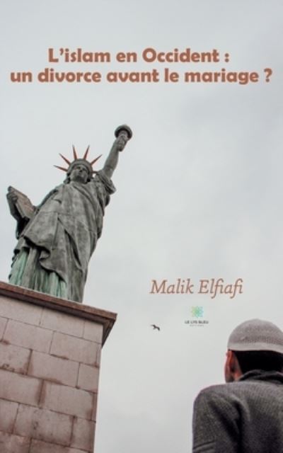 Cover for Malik Elfiafi · L'islam en Occident: un divorce avant le mariage ? (Paperback Book) (2021)