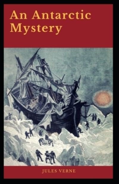Cover for Jules Verne · An Antarctic Mystery: Jules Verne (Classics, Sea Stories, Literature) [Annotated] (Paperback Bog) (2022)