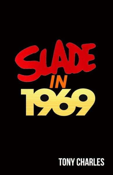 Cover for Tony Charles · Slade in 1969 - The 'Slade Year by Year' Series. (Paperback Bog) (2022)