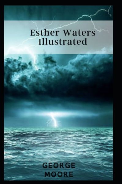 Esther Waters Illustrated - George Moore - Books - Independently Published - 9798460103003 - August 24, 2021