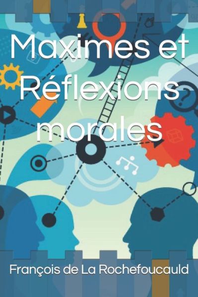 Maximes et Reflexions morales - Francois De La Rochefoucauld - Books - Independently Published - 9798476874003 - September 14, 2021