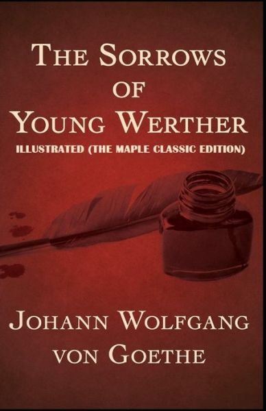 Cover for Johann Wolfgang Von Goethe · The Sorrows of Young Werther: Illustrated (Paperback Bog) [The Maple Classic edition] (2021)