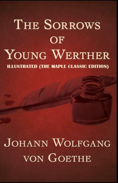 The Sorrows of Young Werther: Illustrated - Johann Wolfgang Von Goethe - Libros - Independently Published - 9798493112003 - 9 de octubre de 2021