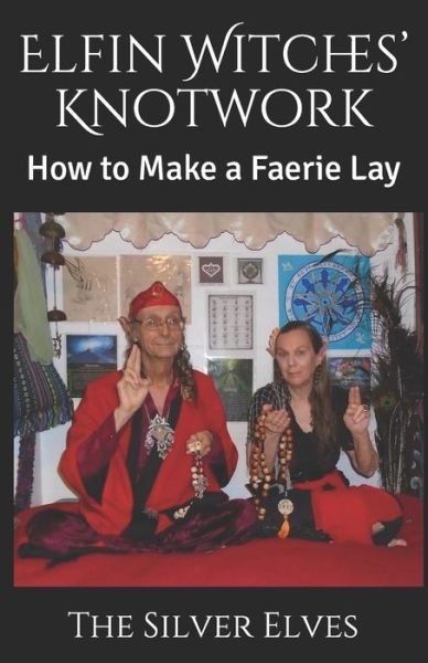 Cover for The Silver Elves · Elfin Witches' Knotwork: How to Make a Faerie Lay (Taschenbuch) (2021)
