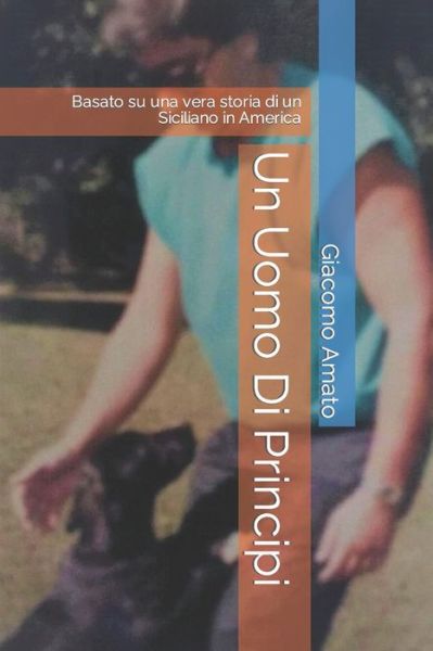 Cover for Gianfranco Di Domenico · Un Uomo Di Principi: Basato su una vera storia di un Siciliano in America (Paperback Book) (2021)