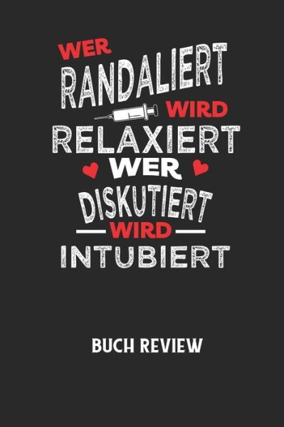 Cover for Buchreview Notizbuch · WER RANDALIERT WIRD RELAXIERT WER DISKUTIERT WIRD INTUBIERT - Buch Review (Paperback Book) (2020)