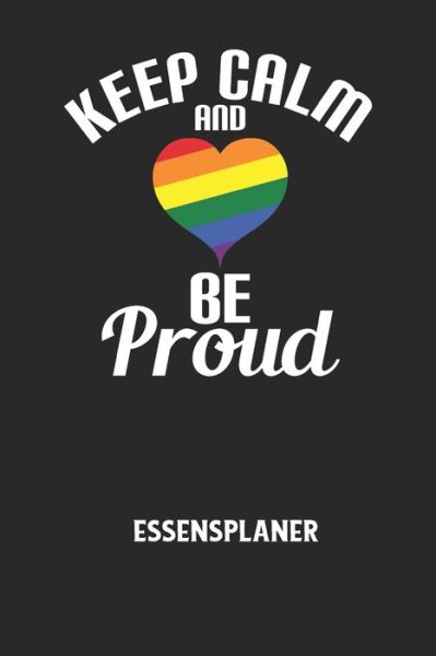 KEEP CALM AND BE PROUD - Essensplaner - Essensplaner Notizbuch - Książki - Independently Published - 9798613369003 - 13 lutego 2020