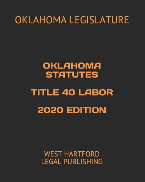 Cover for Oklahoma Legislature · Oklahoma Statutes Title 40 Labor 2020 Edition (Pocketbok) (2020)