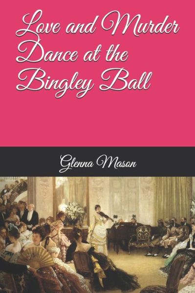 Cover for Glenna Mason · Love and Murder Dance at the Bingley Ball (Paperback Book) (2020)